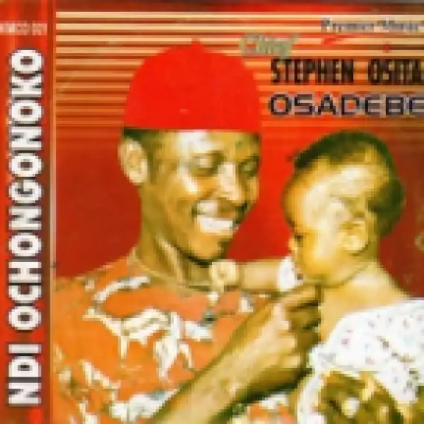 Chief Osita Stephen Osadebe - Ndi Ochongonoko